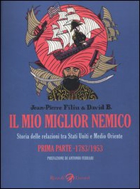 Il mio migliore nemico. Storia delle relazioni tra Stati Uniti e Medio Oriente. Prima parte 1783-1953 - Librerie.coop