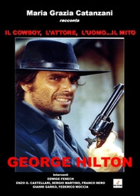 Il cowboy, l'attore, l'uomo... il mito. George Hilton - Librerie.coop