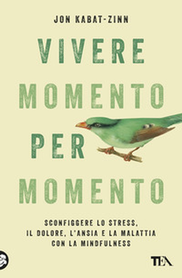 Vivere momento per momento. Sconfiggere lo stress, il dolore, l'ansia e la malattia con la mindfulness - Librerie.coop Vivere momento per momento. Sconfiggere lo stress, il dolore, l'ansia e la malattia con la mindfulness - Librerie.coop
