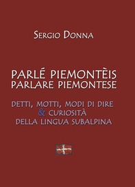 Parlé piemonteis parlare piemontese. Detti, motti, modi di dire & curiosità della lingua subalpina - Librerie.coop Parlé piemonteis parlare piemontese. Detti, motti, modi di dire & curiosità della lingua subalpina - Librerie.coop