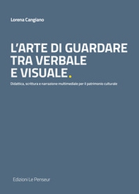 L'arte di guardare tra verbale e visuale. Didattica, scrittura e narrazione multimediale per il patrimonio culturale - Librerie.coop