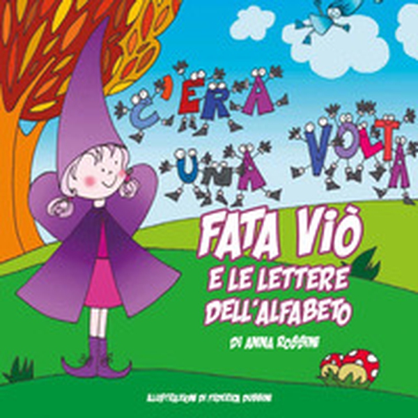 Fata Viò e le lettere dell'alfabeto - Librerie.coop Fata Viò e le lettere dell'alfabeto - Librerie.coop