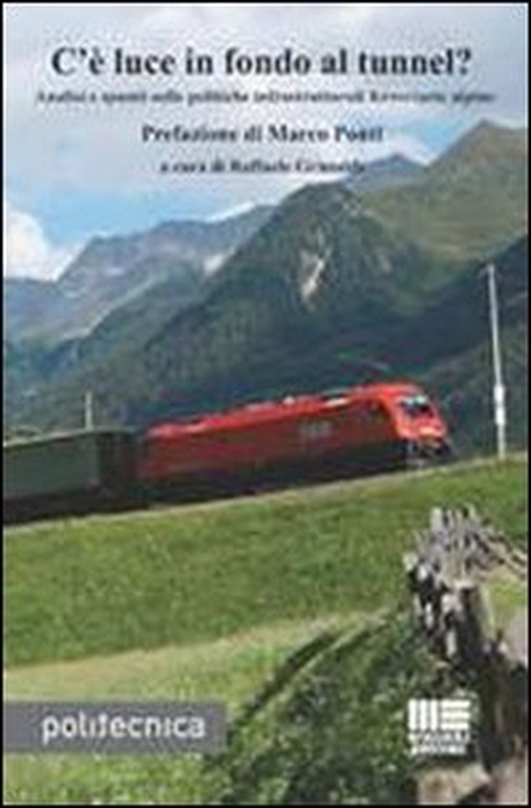 C'è luce in fondo al tunnel? Analisi e spunti sulle politiche infrastrutturali ferroviarie alpine - Librerie.coop C'è luce in fondo al tunnel? Analisi e spunti sulle politiche infrastrutturali ferroviarie alpine - Librerie.coop