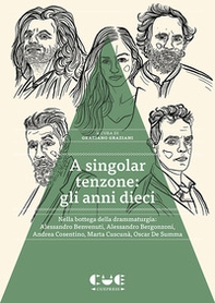 A singolar tenzone: gli anni dieci. Nella bottega della drammaturgia: Alessandro Benvenuti, Alessandro Bergonzoni, Andrea Cosentino, Marta Cuscunà, Oscar De Summa - Librerie.coop