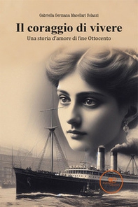 Il coraggio di vivere. Una storia d'amore di fine Ottocento - Librerie.coop