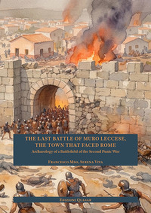 The last battle of Muro leccese, the town that faced Rome. Archaeology of a battlefield of the Second Punic War - Librerie.coop