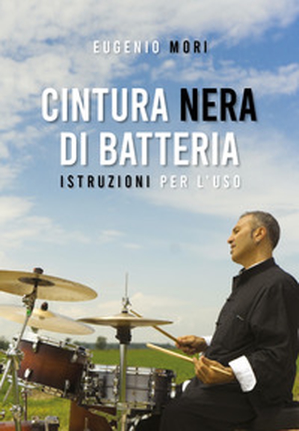 Cintura nera di batteria. Istruzioni per l'uso - Librerie.coop Cintura nera di batteria. Istruzioni per l'uso - Librerie.coop