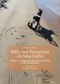 Different pawprints on new paths. A guide on the physical and mental well-being of the disabled dog - Librerie.coop
