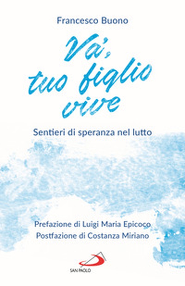 Va', tuo figlio vive. Sentieri di speranza nel lutto - Librerie.coop Va', tuo figlio vive. Sentieri di speranza nel lutto - Librerie.coop
