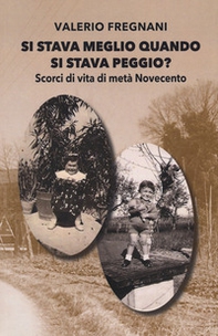 Si stava meglio quando si stava peggio? Scorci di vita di metà Novecento - Librerie.coop