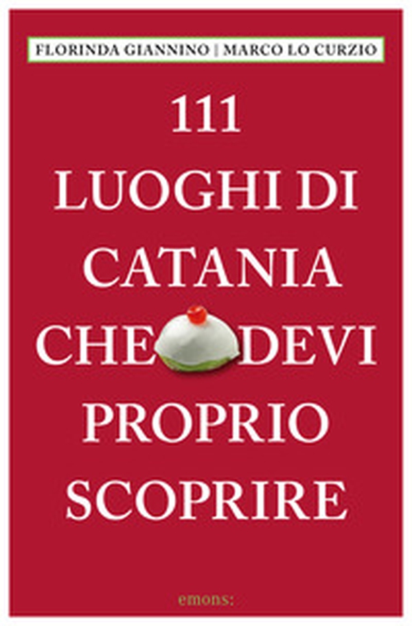 111 luoghi di Catania che devi proprio scoprire - Librerie.coop 111 luoghi di Catania che devi proprio scoprire - Librerie.coop
