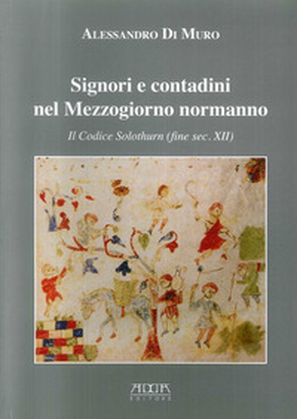Signori e contadini nel Mezzogiorno normanno. Il codice Solothurn (fine sec. XII) - Librerie.coop