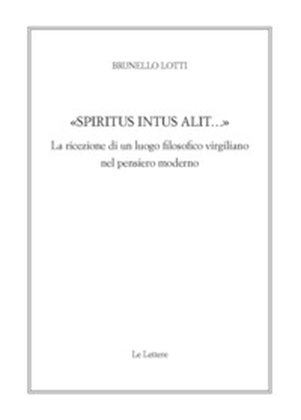 «Spiritus intus alit...». La ricezione di un luogo filosofico virgiliano nel pensiero moderno - Librerie.coop «Spiritus intus alit...». La ricezione di un luogo filosofico virgiliano nel pensiero moderno - Librerie.coop