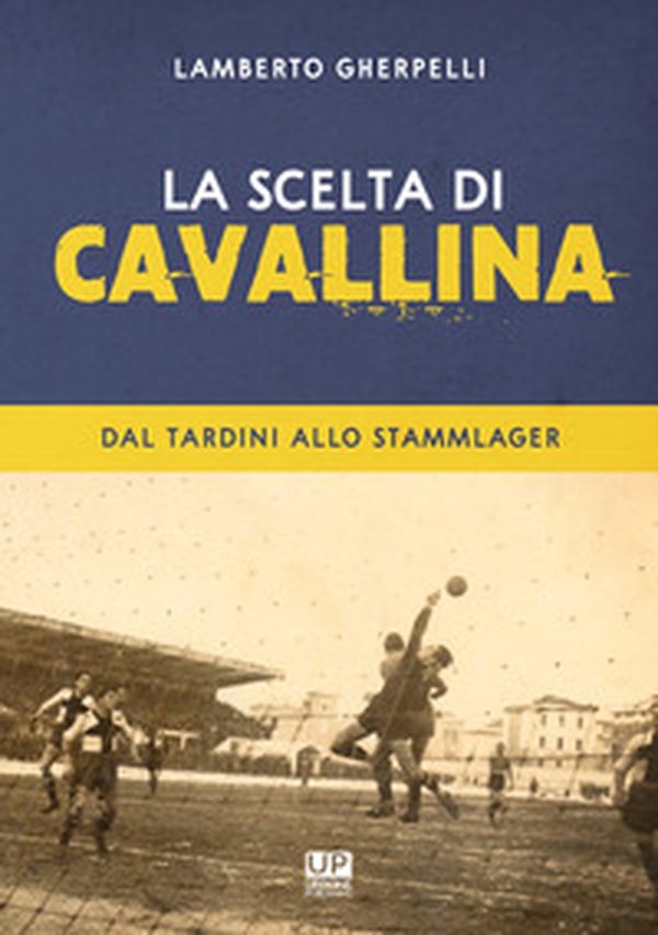 La scelta di Cavallina. Dal Tardini allo Stammlager - Librerie.coop La scelta di Cavallina. Dal Tardini allo Stammlager - Librerie.coop