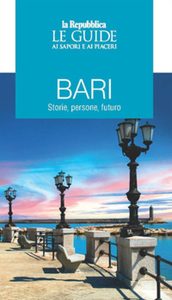 Bari. Storie, persone futuro. Le guide ai sapori e ai piaceri - Librerie.coop Bari. Storie, persone futuro. Le guide ai sapori e ai piaceri - Librerie.coop