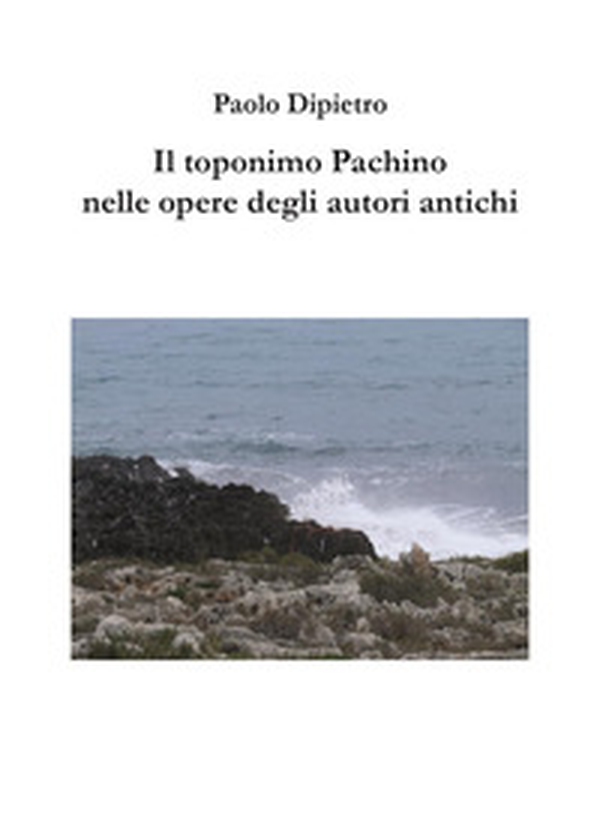 Il toponimo Pachino nelle opere degli autori antichi - Librerie.coop Il toponimo Pachino nelle opere degli autori antichi - Librerie.coop