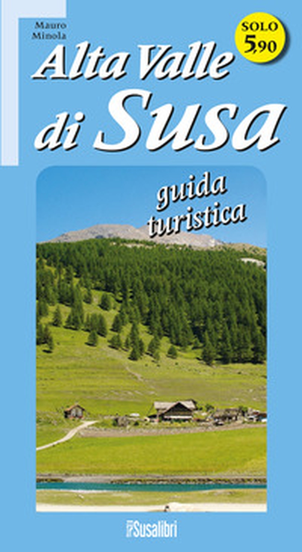 Alta Valle di Susa. Guida turistica - Librerie.coop Alta Valle di Susa. Guida turistica - Librerie.coop