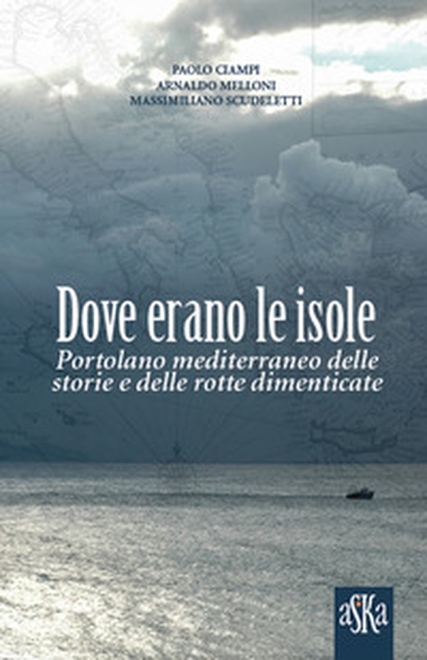 Dove erano le isole. Portolano mediterraneo delle storie e delle rotte dimenticate - Librerie.coop Dove erano le isole. Portolano mediterraneo delle storie e delle rotte dimenticate - Librerie.coop