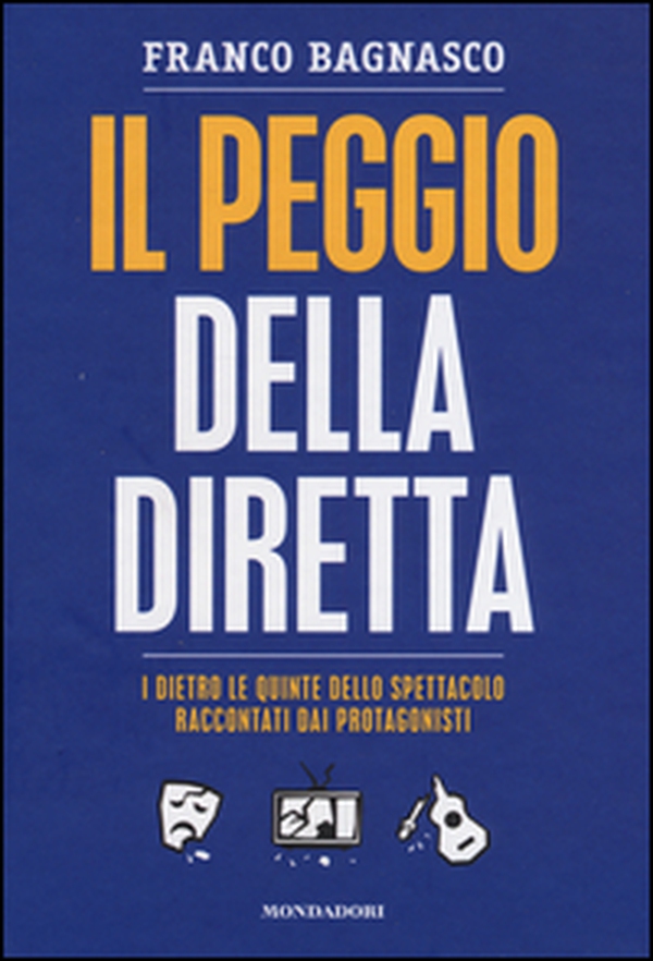 Il peggio della diretta. I dietro le quinte dello spettacolo raccontati dai protagonisti - Librerie.coop Il peggio della diretta. I dietro le quinte dello spettacolo raccontati dai protagonisti - Librerie.coop