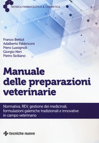Manuale delle preparazioni veterinarie. Normativa, REV, gestione dei medicinali, formulazioni galeniche tradizionali e innovative in campo veterinario - Librerie.coop