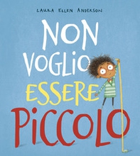 Non voglio essere piccolo - Librerie.coop