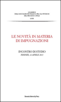 Le novità in materia di impugnazioni. Atti dell'Incontro di studio (Firenze, 12 aprile 2013) - Librerie.coop