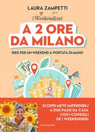 A 2 ore da Milano. Idee per un weekend a portata di mano - Librerie.coop
