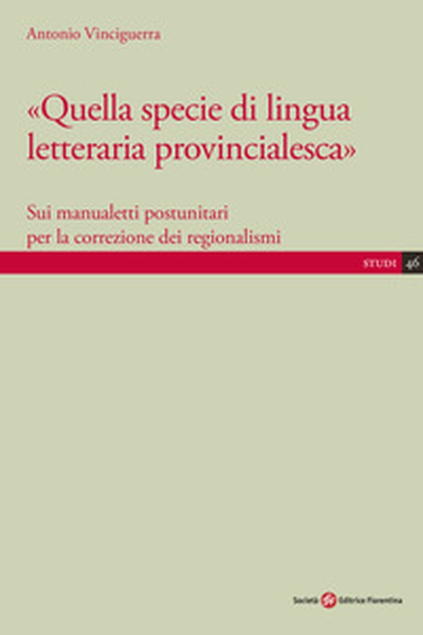 Quella specie di lingua letteraria provincialesca. Sui manualisti postunitari per la correzione dei regionalismi - Librerie.coop Quella specie di lingua letteraria provincialesca. Sui manualisti postunitari per la correzione dei regionalismi - Librerie.coop