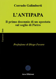 L'Antipapa. Il primo decennio di un apostata sul soglio di Pietro - Librerie.coop L'Antipapa. Il primo decennio di un apostata sul soglio di Pietro - Librerie.coop