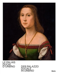Le Palais Ducal d'Urbino-Der Palazzo Ducale in Urbino - Librerie.coop