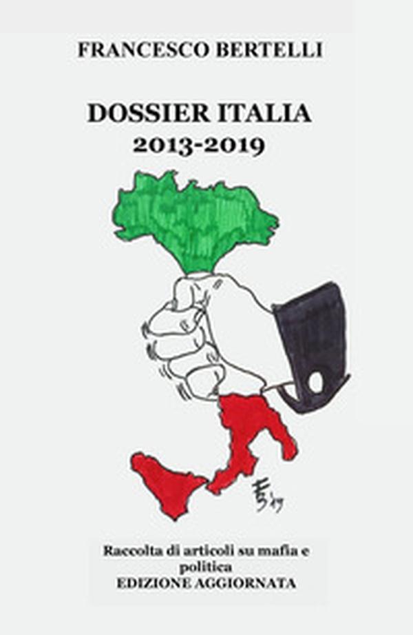 Dossier Italia. Raccolta di articoli su mafia e politica (2013-2018) - Librerie.coop Dossier Italia. Raccolta di articoli su mafia e politica (2013-2018) - Librerie.coop