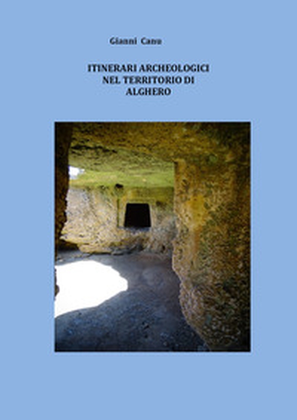 Itinerari archeologici nel territorio di Alghero - Librerie.coop Itinerari archeologici nel territorio di Alghero - Librerie.coop