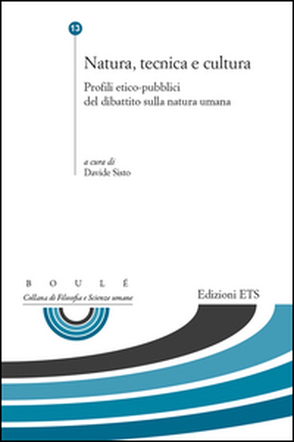 Natura, tecnica e cultura. Profili etico-pubblici del dibattito sulla natura umana - Librerie.coop Natura, tecnica e cultura. Profili etico-pubblici del dibattito sulla natura umana - Librerie.coop