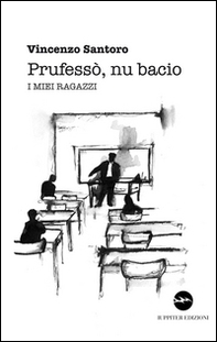 Prufesso', nu bacio. I miei ragazzi - Librerie.coop Prufesso', nu bacio. I miei ragazzi - Librerie.coop