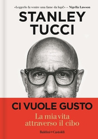 Ci vuole gusto. La mia vita attraverso il cibo - Librerie.coop