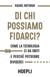 Di chi possiamo fidarci? Come la tecnologia ci ha uniti e perché potrebbe dividerci - Librerie.coop Di chi possiamo fidarci? Come la tecnologia ci ha uniti e perché potrebbe dividerci - Librerie.coop