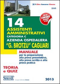 14 assistenti amministrativi categoria C azienda ospedaliera «G. Brotzu» Cagliari. Manuale per la preparazione alla prova preselettiva... Teoria e quiz - Librerie.coop 14 assistenti amministrativi categoria C azienda ospedaliera «G. Brotzu» Cagliari. Manuale per la preparazione alla prova preselettiva... Teoria e quiz - Librerie.coop