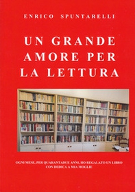 Un grande amore per la lettura. Ogni mese, per quarantadue anni, ho regalato un libro con dedica a mia moglie - Librerie.coop Un grande amore per la lettura. Ogni mese, per quarantadue anni, ho regalato un libro con dedica a mia moglie - Librerie.coop