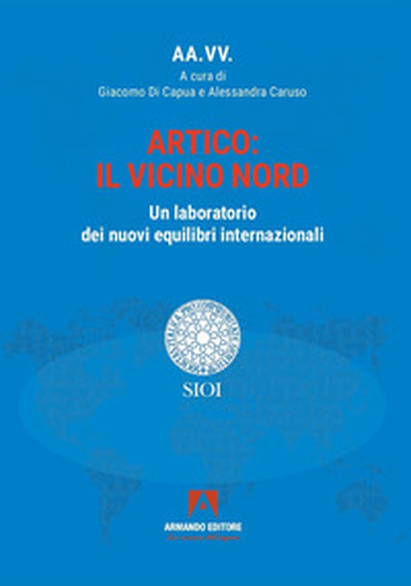 Artico: il vicino Nord. Un laboratorio dei nuovi equilibri internazionali - Librerie.coop