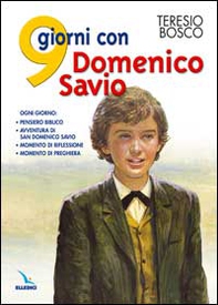 9 giorni con Domenico Savio. Ogni giorno: pensiero biblico, avventura di San Domenico Savio, momento di riflessione, momento di preghiera - Librerie.coop