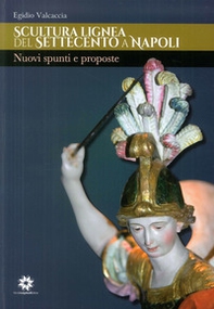 Scultura lignea del Settecento a Napoli. Nuovi spunti e proposte - Librerie.coop Scultura lignea del Settecento a Napoli. Nuovi spunti e proposte - Librerie.coop