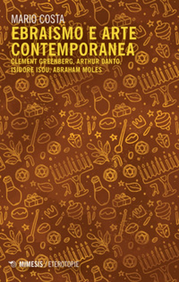 Ebraismo e arte contemporanea. Clement Greenberg, Arthur Danto, Isidore Isou, Abraham Moles - Librerie.coop Ebraismo e arte contemporanea. Clement Greenberg, Arthur Danto, Isidore Isou, Abraham Moles - Librerie.coop