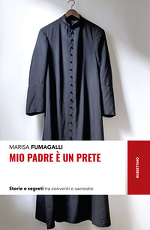Mio padre è un prete. Storie e segreti tra conventi e sacrestie - Librerie.coop Mio padre è un prete. Storie e segreti tra conventi e sacrestie - Librerie.coop