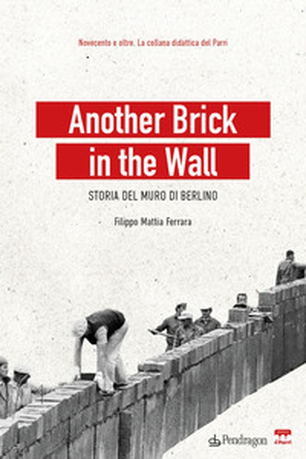 Another brick in the wall. Storia del Muro di Berlino - Librerie.coop Another brick in the wall. Storia del Muro di Berlino - Librerie.coop