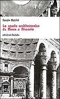 Lo spazio architettonico da Roma a Bisanzio - Librerie.coop