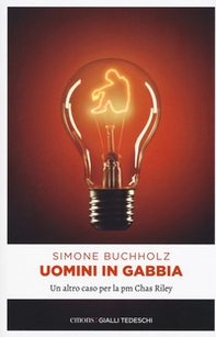 Uomini in gabbia. Un altro caso per la pm Chas Riley - Librerie.coop Uomini in gabbia. Un altro caso per la pm Chas Riley - Librerie.coop