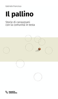 Il pallino. Storie di canavesani con la comunità in testa - Librerie.coop