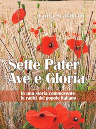Sette Pater Ave Gloria. In una storia commovente le radici del popolo italiano - Librerie.coop