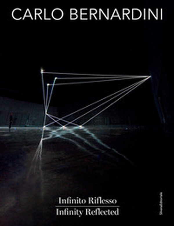 Carlo Bernardini. Infinito Riflesso-Infinity Reflected - Librerie.coop