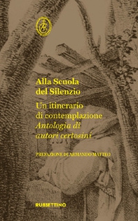 Alla scuola del silenzio. Un itinerario di contemplazione. Antologia di autori certosini - Librerie.coop Alla scuola del silenzio. Un itinerario di contemplazione. Antologia di autori certosini - Librerie.coop